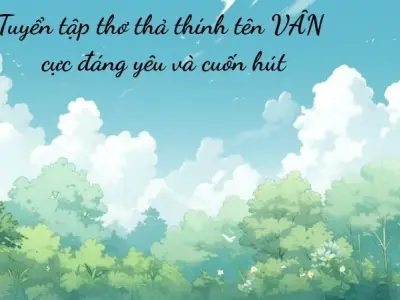 Tuyển tập thơ thả thính tên Vân cực đáng yêu và cuốn hút