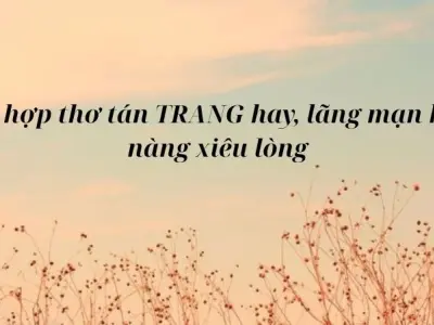 Tổng hợp thơ tán Trang hay, lãng mạn khiến nàng xiêu lòng