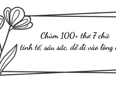 Chùm 100+ thơ 7 chữ tinh tế, sâu sắc, dễ đi vào lòng người