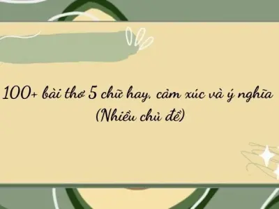 100+ bài thơ 5 chữ hay, cảm xúc và ý nghĩa (Nhiều chủ đề)