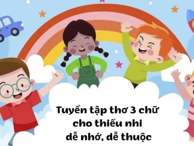 Tuyển tập thơ 3 chữ cho thiếu nhi dễ nhớ, dễ thuộc