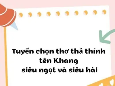 Tuyển chọn thơ thả thính tên Khang siêu ngọt siêu hài