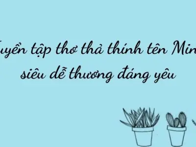 Tuyển tập thơ thả thính tên Minh siêu dễ thương đáng yêu