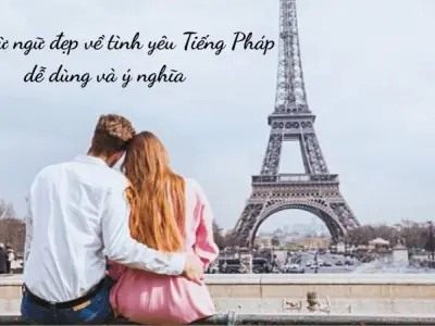 Những từ ngữ đẹp về tình yêu Tiếng Pháp dễ dùng và ý nghĩa
