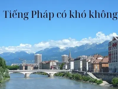 Tiếng Pháp có khó không? Bí quyết học nhanh và hiệu quả