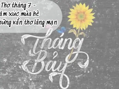 Thơ tháng 7 - Cảm xúc mùa hè trong những vần thơ lãng mạn