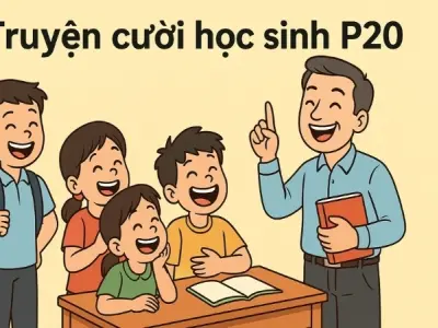 Tóm tắt Truyện cười - Truyện cười học sinh p20 vui nhộn