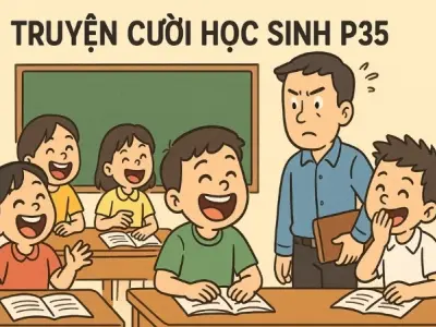 Trọn bộ Tóm tắt Truyện cười - Truyện cười học sinh p35 hay nhất