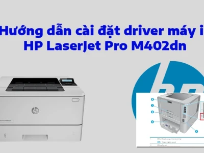 Hướng Dẫn Cách Cài Máy In HP M402dn Chi Tiết Từ A Đến Z