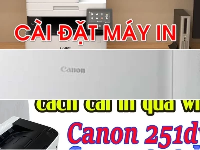 Hướng Dẫn Cài Đặt Máy In Canon LBP251dw Wifi Chi Tiết Năm 2026
