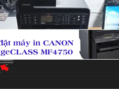 Hướng Dẫn Cài Đặt Máy In Canon MF4750 Chi Tiết Cho Mọi Hệ Điều Hành