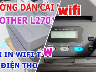 Hướng Dẫn Kết Nối Wifi Máy In Brother MFC L2701DW Chi Tiết